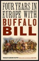 Griffin, Charles Eldridge. Ed(S): Dixon, Chris - Four Years in Europe with Buffalo Bill - 9780803234659 - V9780803234659