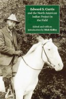 Mick Gidley - Edward S. Curtis and the North American Indian Project in the Field - 9780803234680 - V9780803234680
