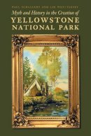 Paul Schullery - Myth and History in the Creation of Yellowstone National Park - 9780803234734 - V9780803234734
