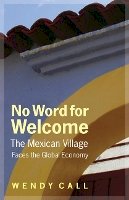 Wendy Call - No Word for Welcome: The Mexican Village Faces the Global Economy - 9780803235106 - V9780803235106