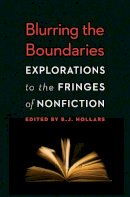 B.j. Hollars - Blurring the Boundaries: Explorations to the Fringes of Nonfiction - 9780803236486 - V9780803236486
