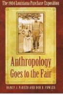 Nancy J. Parezo - Anthropology Goes to the Fair: The 1904 Louisiana Purchase Exposition - 9780803237599 - V9780803237599