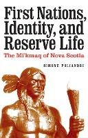 Simone Poliandri - First Nations, Identity, and Reserve Life: The Mi´kmaq of Nova Scotia - 9780803237711 - V9780803237711
