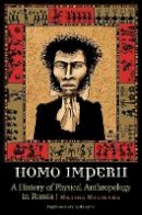 Marina Mogilner - Homo Imperii: A History of Physical Anthropology in Russia - 9780803239784 - V9780803239784