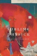 Patrick Madden - Sublime Physick: Essays - 9780803239845 - V9780803239845