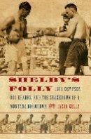 Jason Kelly - Shelby´s Folly: Jack Dempsey, Doc Kearns, and the Shakedown of a Montana Boomtown - 9780803240049 - V9780803240049
