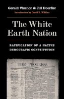 Vizenor  Doerfler - The White Earth Nation: Ratification of a Native Democratic Constitution - 9780803240797 - V9780803240797
