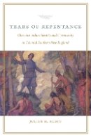 Julius H. Rubin - Tears of Repentance: Christian Indian Identity and Community in Colonial Southern New England - 9780803243552 - V9780803243552