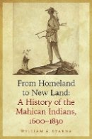 William A. Starna - From Homeland to New Land: A History of the Mahican Indians, 1600-1830 - 9780803244955 - V9780803244955
