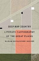 Susan Naramore Maher - Deep Map Country: Literary Cartography of the Great Plains - 9780803245020 - V9780803245020
