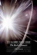 Chris Gainor - To a Distant Day: The Rocket Pioneers - 9780803245211 - V9780803245211