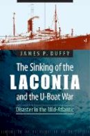 James P. Duffy - The Sinking of the Laconia and the U-Boat War: Disaster in the Mid-Atlantic - 9780803245402 - V9780803245402