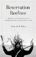 Michelle H. Raheja - Reservation Reelism: Redfacing, Visual Sovereignty, and Representations of Native Americans in Film - 9780803245976 - V9780803245976
