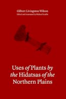 Gilbert L. Wilson - Uses of Plants by the Hidatsas of the Northern Plains - 9780803246744 - V9780803246744