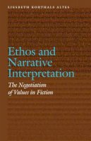 Liesbeth Korthals Altes - Ethos and Narrative Interpretation: The Negotiation of Values in Fiction - 9780803248366 - V9780803248366