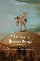 Roland Bohr - Gifts from the Thunder Beings: Indigenous Archery and European Firearms in the Northern Plains and Central Subarctic, 1670-1870 - 9780803248380 - V9780803248380