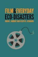 Robin L. Murray - Film and Everyday Eco-disasters - 9780803248748 - V9780803248748