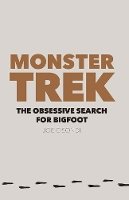 Joe Gisondi - Monster Trek: The Obsessive Search for Bigfoot - 9780803249943 - V9780803249943