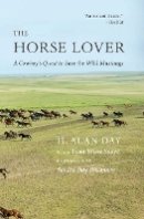 H. Alan Day - The Horse Lover: A Cowboy´s Quest to Save the Wild Mustangs - 9780803253353 - V9780803253353