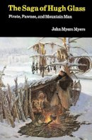 John Myers Myers - The Saga of Hugh Glass: Pirate, Pawnee, and Mountain Man - 9780803258341 - V9780803258341