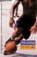 Pete Axthelm - The City Game: Basketball from the Garden to the Playgrounds - 9780803259348 - V9780803259348