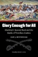Eric J. Wittenberg - Glory Enough for All: Sheridan´s Second Raid and the Battle of Trevilian Station - 9780803259676 - V9780803259676