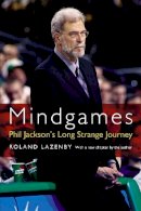 Roland Lazenby - Mindgames: Phil Jackson´s Long Strange Journey - 9780803259980 - V9780803259980