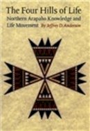 Jeffrey D. Anderson - The Four Hills of Life: Northern Arapaho Knowledge and Life Movement - 9780803260214 - V9780803260214
