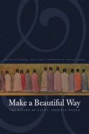 Mann - Make a Beautiful Way: The Wisdom of Native American Women - 9780803260429 - V9780803260429