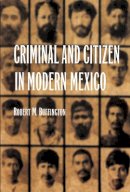 Robert M. Buffington - Criminal and Citizen in Modern Mexico - 9780803261594 - V9780803261594