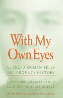 Susan Bordeaux Bettelyoun - With My Own Eyes: A Lakota Woman Tells Her People´s History - 9780803261648 - V9780803261648