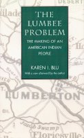 Karen I. Blu - The Lumbee Problem: The Making of an American Indian People - 9780803261976 - V9780803261976