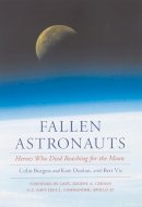 Colin Burgess - Fallen Astronauts: Heroes Who Died Reaching for the Moon - 9780803262126 - V9780803262126