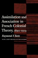 Raymond F. Betts - Assimilation and Association in French Colonial Theory, 1890-1914 - 9780803262478 - V9780803262478