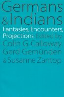 Gerd Gemunden - Germans and Indians: Fantasies, Encounters, Projections - 9780803264205 - V9780803264205