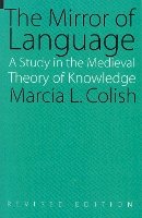 Marcia L. Colish - The Mirror of Language: A Study of the Medieval Theory of Knowledge - 9780803264472 - V9780803264472
