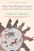 Colin G. Calloway - One Vast Winter Count: The Native American West before Lewis and Clark - 9780803264656 - V9780803264656