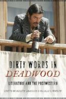 Melody Graulich - Dirty Words in Deadwood: Literature and the Postwestern - 9780803264748 - V9780803264748