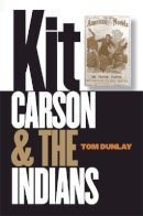 Tom Dunlay - Kit Carson and the Indians - 9780803266421 - V9780803266421