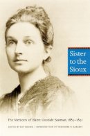 Elaine Goodale Eastman - Sister to the Sioux: The Memoirs of Elaine Goodale Eastman, 1885-1891 - 9780803267527 - V9780803267527