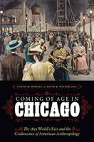 Ira Jacknis - Coming of Age in Chicago: The 1893 World´s Fair and the Coalescence of American Anthropology - 9780803268388 - V9780803268388