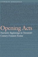 Catherine Romagnolo - Opening Acts: Narrative Beginnings in Twentieth-Century Feminist Fiction - 9780803269637 - V9780803269637