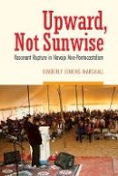 Kimberly Jenkins Marshall - Upward, Not Sunwise: Resonant Rupture in Navajo Neo-Pentecostalism - 9780803269767 - V9780803269767