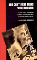 Allison B. Gilmore - You Can´t Fight Tanks with Bayonets: Psychological Warfare against the Japanese Army in the Southwest Pacific - 9780803270893 - V9780803270893