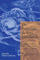 Galloway - The Hernando de Soto Expedition: History, Historiography, and Discovery in the Southeast - 9780803271227 - V9780803271227