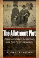 Nicole Tonkovich - The Allotment Plot: Alice C. Fletcher, E. Jane Gay, and Nez Perce Survivance - 9780803271371 - V9780803271371