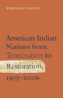 Roberta Ulrich - American Indian Nations from Termination to Restoration, 1953-2006 - 9780803271579 - V9780803271579