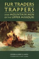 Leroy R. Hafen - Fur Traders, Trappers, and Mountain Men of the Upper Missouri - 9780803272699 - V9780803272699