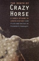 Hardorff - The Death of Crazy Horse: A Tragic Episode in Lakota History - 9780803273252 - V9780803273252