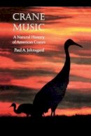Paul A. Johnsgard - Crane Music: A Natural History of American Cranes - 9780803275935 - V9780803275935